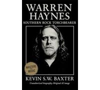 Warren Haynes: Southern Rock Torchbearer: A Definitive Biography of Southern Rock’s Modern Torchbearer