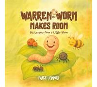 Warren the Worm Makes Room: Big Lessons From a Little Worm
