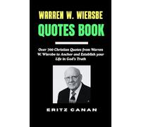 WARREN W. WIERSBE QUOTES BOOK: Over 700 Christian Quotes from Warren W. Wiersbe to Anchor and Establish your Life in God’s Truth