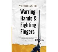 Warring Hands and Fighting Fingers: Understanding the dynamics of spiritual warfare and the importance of living a victorious life.