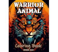 Warrior Animal Coloring Book 2025: 48 Brave and Fun Designs to Relax, Recharge, and Unleash Your Inner Artist