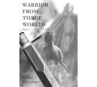 Warrior From Three Worlds Part 1 Eleazar: A Time-Travel Quest Through War, Prophecy, and the Fight for What’s Right