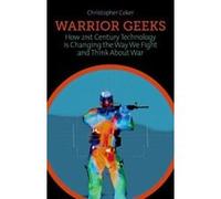 Warrior Geeks: How 21st Century Technology is Changing the Way We Fight and Think About War - [Version Originale] Inconnu (Auteur)