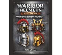 Warrior Helmets of History: A Bold & Powerful Coloring Book for Boys Ages 6-10 Featuring Legendary Helmets from Around the World