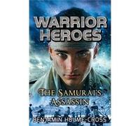 Warrior Heroes: The Samurai'S Assassin (Warrior Heroes 4) (Paperback) Benjamin Hulme - Cross, (Auteur)