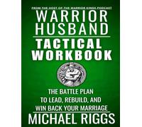 Warrior Husband Official Tactical Workbook Companion - How To Be A Better Husband And Save Your Marriage: Marriage Advice Workbook For Men