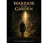 Warrior In The Garden: 365 Days to a Physically, Spiritually, and Mentally Stronger Man
