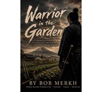 Warrior in the Garden: Lessons on Strength, Character, and Leaving Something Better Behind