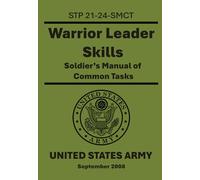 Warrior Leader Skills: STP 21-24-SMCT. Soldier’s Manual of Common Tasks, Level 2, 3, and 4