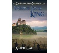 Warrior, Lover, King: Book 1: The Carolingian Chronicles