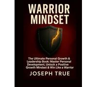 Warrior Mindset:: The Ultimate Personal Growth & Leadership Book: Master Personal Development, unlock a Positive Growth Mindset & Win Like a Warrior.