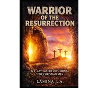 WARRIOR OF THE RESURRECTION: A 7-DAY EASTER DEVOTIONAL FOR CHRISTIAN MEN