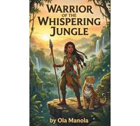 Warrior of the Whispering Jungle: A Middle Grade Amazon Adventure of Ancient Secrets, Rainforest Magic, and One Girl Chosen to Save the Forest