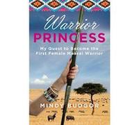 Warrior Princess: My Quest to Become the First Female Maasai Warrior Mindy Budgor Mindy Budgor (Auteur)