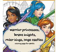warrior princesses, brave knights, ruler kings, huge castles: coloring page for adults for big kids, survival, Try Something New, Stress Relief