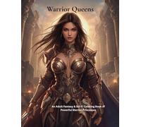 Warrior Queens: An Adult Fantasy & Sci-Fi Coloring Book of Powerful Warrior Princesses