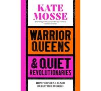 Warrior Queens & Quiet Revolutionaries: How Women Also Built the World