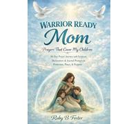 Warrior Ready Mom: Prayers That Cover My Children: A 30-Day Prayer Journey with Scripture, Declarations & Journal Prompts for Protection, Peace & Purpose