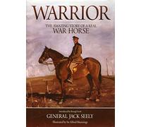 Warrior: The Amazing Story of a Real War Horse