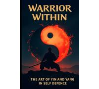 Warrior Within: The art of yin and yang in self-defence