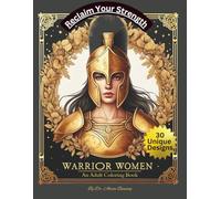 Warrior Women - An Adult Coloring Book: Relax, Reflect & Reclaim Your Strength