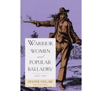 Warrior Women and Popular Balladry, 1650-1850