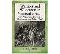 Warriors And Wilderness In Medieval Britain
