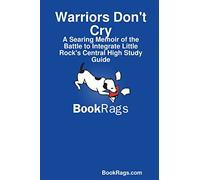 Warriors Don't Cry: A Searing Memoir of the Battle to Integrate Little Rock's Central High Study Guide
