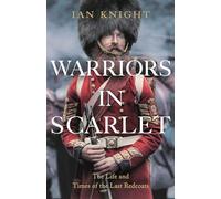 Warriors in Scarlet: the Life and Times of the Last Redcoats