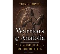 Warriors of Anatolia: A Concise History of the Hittites