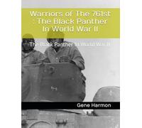 Warriors of The 761st : The Black Panther In World War II: The Black Panther In World War II