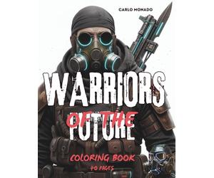 Warriors of the Future: A Sci-Fi Coloring Journey: Unwind and unleash your creativity with futuristic warriors, intricate mechs, and cyberpunk landscapes.