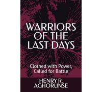 WARRIORS OF THE LAST DAYS: Clothed with Power, Called for Battle