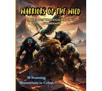 Warriors of the Wild: A Journey Through Nature's Guardians, 30 Stunning Illustrations to Color! Perfect for adults, teens, and kids who love fantasy, animals, and epic adventures!