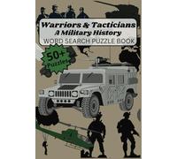 Warriors & Tacticians: A Military History Word Search Puzzle: 55 Tactical Puzzles Showcasing Historic Battles, Renowned Generals, and Military Strategies for Adults, Seniors, and Teens