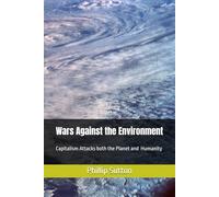 Wars Against the Environment: Capitalism Attacks both Humanity and the Planet