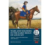 Wars and Soldiers in the Early Reign of Louis XIV: Armies of the Italian States - 1660-1690