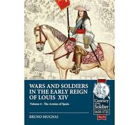 Wars and Soldiers in the Early Reign of Louis XIV: The Armies of Spain and Portugal, 1660-1687