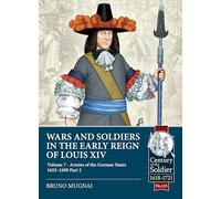 Wars And Soldiers In The Early Reign Of Louis Xiv - Volume 7, Part 2