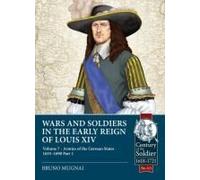 Wars and Soldiers in the Early Reign of Louis XIV: Armies of the German States 1655-1690 (7)