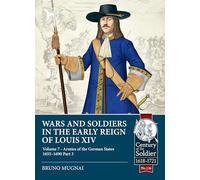 Wars and Soldiers in the Early Reign of Louis XIV - Volume 7, Part 3: Armies of the German States 1655-1690, Part 3