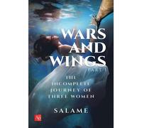 Wars And Wings : The Incomplete Journey Of Three Women