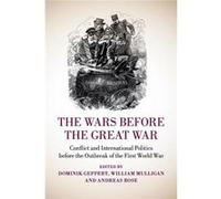 Wars Before The Great War Dominik Geppert, William Mulligan, Andreas Rose (Auteur)