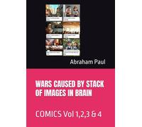 Wars Caused By Stack Of Images In Brain: Comics Vol 1,2,3 & 4 (Brain Working With Life Intelligence Comics Series)