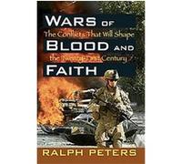 Wars of Blood and Faith: The Conflicts That Will Shape the Twenty First Century
