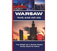 Warsaw Travel Guide 2025-2026: From midnight sun to mountain shadows: journey beyond the ordinary