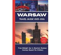 Warsaw Travel Guide 2025-2026: From midnight sun to mountain shadows: journey beyond the ordinary