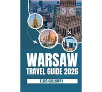WARSAW TRAVEL GUIDE 2026: Featuring 7-Day Itineraries, Detailed Walking Tours, and Day Trips from Warsaw.