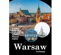 Warsaw Travel Photography: A visual journey through stunning architecture, resilient history, and the heart of Poland (Travel Coffee Table Books)