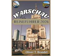 WARSCHAU REISEFÜHRER 2026: Warschau entdecken: Von historischen Straßen bis zu modernen Sehenswürdigkeiten, lokalen Spezialitäten und Einblicken in die Stadt.